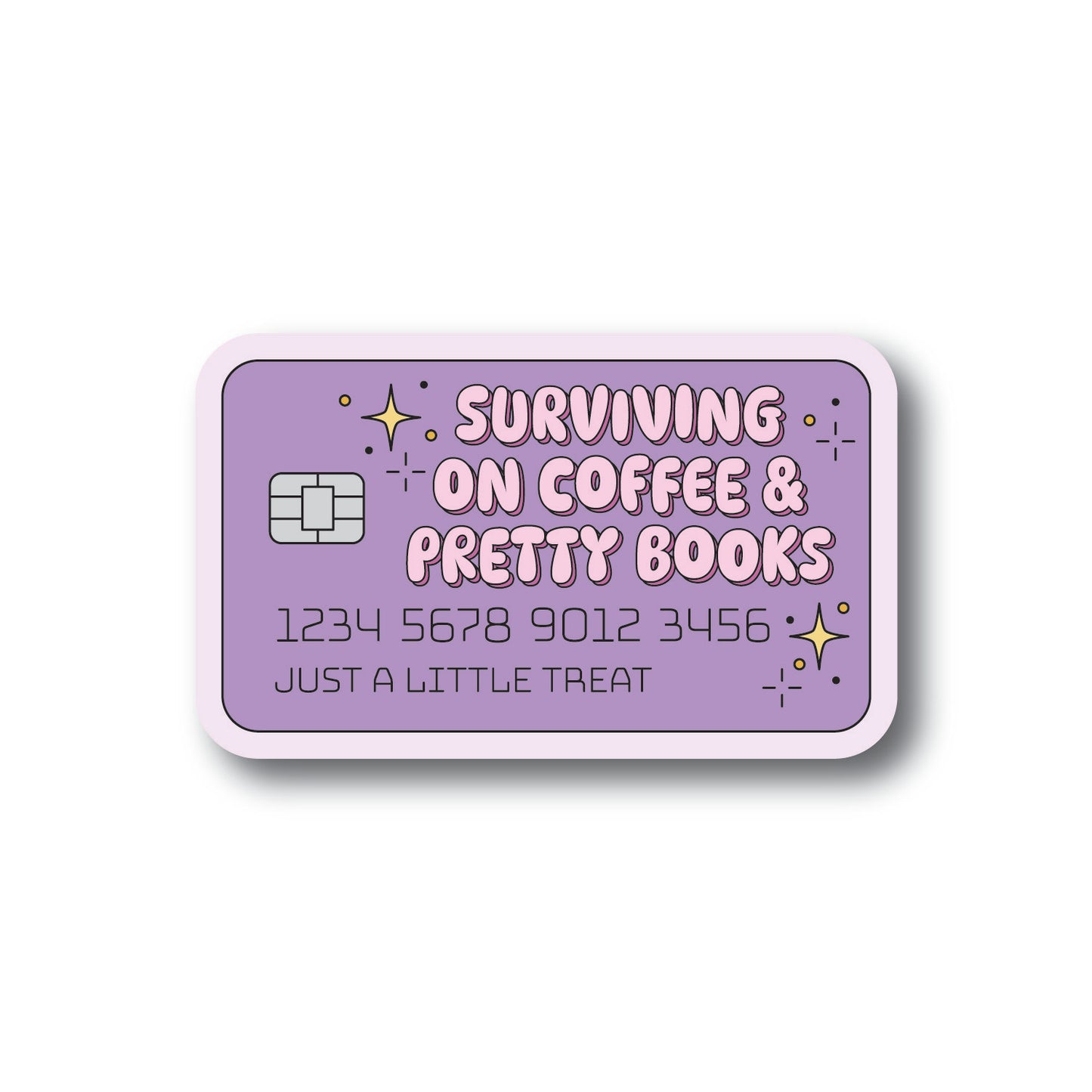 Purple sticker in the shape of a credit card with the words Surviving On Coffee And Pretty Books. Text on the bottom says Just A Little Treat