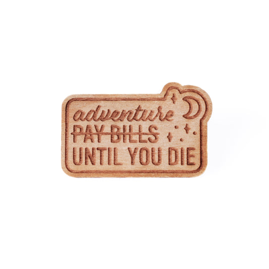 Adventure Until You Die Wood Pin